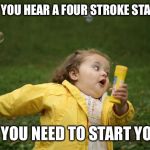 running | WHEN YOU HEAR A FOUR STROKE STARTING AND YOU NEED TO START YOURS | image tagged in running | made w/ Imgflip meme maker