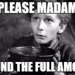 Oliver Twist | PLEASE MADAM REFUND THE FULL AMOUNT | image tagged in oliver twist | made w/ Imgflip meme maker