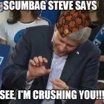 Stephen Harper Crushes... | SCUMBAG STEVE SAYS "SEE, I'M CRUSHING YOU!!!" | image tagged in stephen harper crushes,scumbag | made w/ Imgflip meme maker