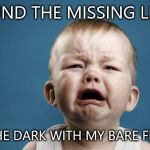 butthurt | FOUND THE MISSING LEGO IN THE DARK WITH MY BARE FEET!!! | image tagged in butthurt | made w/ Imgflip meme maker