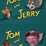 What I think of Tom & jerry as a Meme Creator.  | MUCH BETTER. | image tagged in tom and jerry,bad luck brian,scumbag steve | made w/ Imgflip meme maker