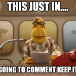 muppetnewsflash | THIS JUST IN.... IF YOUR GOING TO COMMENT KEEP IT CLEAN... | image tagged in muppetnewsflash | made w/ Imgflip meme maker