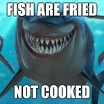 Fish are friends not food Meme Generator - Imgflip