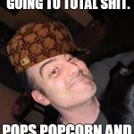 big john the machine part 2 | SEE'S THE WORLD GOING TO TOTAL SHIT. POPS POPCORN AND WATCHES IT BURN. | image tagged in big john the machine part 2,scumbag | made w/ Imgflip meme maker