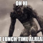 Skyrim Frost Troll | OH HI IS IT LUNCH TIME ALREADY? | image tagged in skyrim frost troll | made w/ Imgflip meme maker