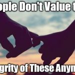 promise me | People Don't Value the Integrity of These Anymore | image tagged in promise me | made w/ Imgflip meme maker