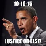 Obama Facts | 10-10-15 JUSTICE OR ELSE! | image tagged in obama facts | made w/ Imgflip meme maker
