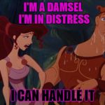 Damsel in distress | I'M A DAMSEL       I'M IN DISTRESS I CAN HANDLE IT | image tagged in damsel in distress | made w/ Imgflip meme maker
