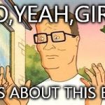 Hank Hill Doug | SO,YEAH,GIRL, IT'S ABOUT THIS BIG | image tagged in hank hill doug | made w/ Imgflip meme maker