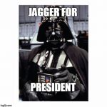 Darth Vader | JAGGERFOR PRESIDENT | image tagged in darth vader | made w/ Imgflip meme maker