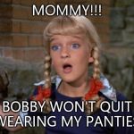 Cindy Brady tattling! | MOMMY!!! BOBBY WON'T QUIT WEARING MY PANTIES! | image tagged in cindy brady shocked,panties,wearing,mommy | made w/ Imgflip meme maker