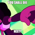 Garnet Point | YOU SHALL DIE NEXT! | image tagged in garnet point | made w/ Imgflip meme maker