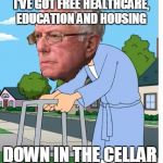 Old man Bernie | I'VE GOT FREE HEALTHCARE, EDUCATION AND HOUSING DOWN IN THE CELLAR | image tagged in old man bernie | made w/ Imgflip meme maker