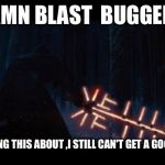 Star Wars VII | DAMN BLAST  BUGGER ! BEEN WAVING THIS ABOUT ,I STILL CAN'T GET A GOOD SIGNAL ! | image tagged in star wars vii | made w/ Imgflip meme maker