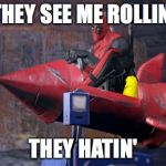 Deadpool | THEY SEE ME ROLLIN' THEY HATIN' | image tagged in deadpool | made w/ Imgflip meme maker