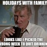 Lloyd Bridges | HOLIDAYS WITH FAMILY LOOKS LIKE I PICKED THE WRONG WEEK TO QUIT DRINKING | image tagged in lloyd bridges | made w/ Imgflip meme maker