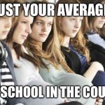 Pregnant Bitches | JUST YOUR AVERAGE HIGH SCHOOL IN THE COUNTRY | image tagged in pregnant bitches | made w/ Imgflip meme maker