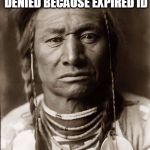 Bad Luck Native | ID NATIVE AT CASINO, DENIED BECAUSE EXPIRED ID HE OWNS CASINO | image tagged in indian,bad luck brian,native american,memes,funny memes | made w/ Imgflip meme maker