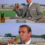 Sean Connery > Kermit | YOU'RE A PUPPET, WHICH MEANS YOU CAN'T DRINK THAT TEA BUT THAT'S NONE OF MY BUSINESS | image tagged in sean connery  kermit | made w/ Imgflip meme maker