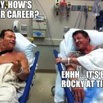 arnold sylvester | HEY, HOW'S YOUR CAREER? EHHH....IT'S BEEN ROCKY AT TIMES. | image tagged in arnold sylvester | made w/ Imgflip meme maker