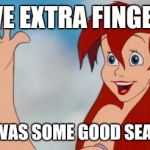 Little mermaid legs | I HAVE EXTRA FINGERS?! THAT WAS SOME GOOD SEAWEED! | image tagged in little mermaid legs | made w/ Imgflip meme maker