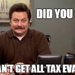 Happy Ron Swanson | DID YOU SEE? IRS CAN'T GET ALL TAX EVADERS. | image tagged in happy ron swanson | made w/ Imgflip meme maker