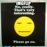 Boringness | IMGFLIP | image tagged in boringness | made w/ Imgflip meme maker