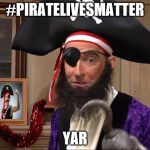 pirate spongebob | #PIRATELIVESMATTER YAR | image tagged in pirate spongebob | made w/ Imgflip meme maker