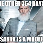 Fashionable Santa | THE OTHER 364 DAYS? SANTA IS A MODEL | image tagged in fashionable santa | made w/ Imgflip meme maker