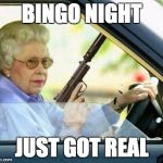 Grandma with a Silencer | BINGO NIGHT JUST GOT REAL | image tagged in grandma with a silencer | made w/ Imgflip meme maker