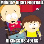 Cripple Fight | MONDAY NIGHT FOOTBALL VIKINGS VS. 49ERS | image tagged in cripple fight | made w/ Imgflip meme maker