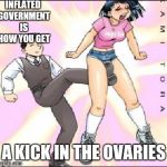 for that Overmoderated group | INFLATED GOVERNMENT IS HOW YOU GET A KICK IN THE OVARIES | image tagged in cunt punt | made w/ Imgflip meme maker