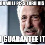 I Guarantee It | YOUR SON WILL PISS THRU HIS DIAPER I GUARANTEE IT | image tagged in i guarantee it | made w/ Imgflip meme maker