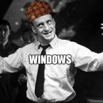 George C Scott | WINDOWS | image tagged in george c scott,scumbag | made w/ Imgflip meme maker