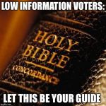 Bible | LOW INFORMATION VOTERS: LET THIS BE YOUR GUIDE | image tagged in bible | made w/ Imgflip meme maker