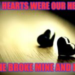 Warren Rodwell Hearts | THESE HEARTS WERE OUR HEARTS TIL HE BROKE MINE AND LEFT | image tagged in warren rodwell hearts | made w/ Imgflip meme maker
