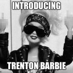 Barbie | INTRODUCING TRENTON BARBIE | image tagged in barbie | made w/ Imgflip meme maker
