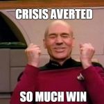 Picard Full of Win | CRISIS AVERTED SO MUCH WIN | image tagged in picard full of win | made w/ Imgflip meme maker