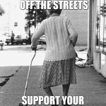 granny | LET'S HELP KEEP GRANNY OFF THE STREETS SUPPORT YOUR LOCAL BINGO HALL | image tagged in granny | made w/ Imgflip meme maker