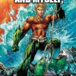 Aquaman | AS FOR AQUAMAN AND MYSELF, WE SUPPORT CHILDHOOD CANCER AWARENESS | image tagged in aquaman | made w/ Imgflip meme maker