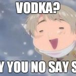 Hetalia Russia and his Vodka | VODKA? WHY YOU NO SAY SO?! | image tagged in hetalia,hetalia russia,russia,in soviet russia,soviet russia | made w/ Imgflip meme maker