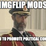 Captain Obvious | IMGFLIP MODS ARE AFRAID TO PROMOTE POLITICAL CONTROVERSY | image tagged in captain obvious | made w/ Imgflip meme maker