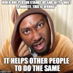 Good Guy ODB | WHEN ONE PERSON STANDS UP AND SAYS,''WAIT A MINUTE.,THIS IS WRONG'' IT HELPS OTHER PEOPLE TO DO THE SAME | image tagged in good guy odb | made w/ Imgflip meme maker