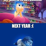 Inside Out Joy vs Sadness | MY BESTIE IS RETURNING! NEXT YEAR :( | image tagged in inside out joy vs sadness | made w/ Imgflip meme maker