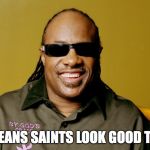 Saints | NEW ORLEANS SAINTS LOOK GOOD THIS YEAR | image tagged in saints | made w/ Imgflip meme maker