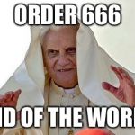 Pope Palpatine | ORDER 666 END OF THE WORLD | image tagged in pope palpatine | made w/ Imgflip meme maker