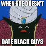 Mr. Popo can't even... | WHEN SHE DOESN'T DATE BLACK GUYS | image tagged in mr popo can't even | made w/ Imgflip meme maker