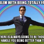 Bitch, I'm fabulous.  | THE PROBLEM WITH BEING TOTALLY FABULOUS IS THAT THERE IS ALWAYS GOING TO BE THOSE PEOPLE WHO CANT' HANDLE YOU BEING BETTER THAN THEMSELVES | image tagged in bitch i'm fabulous.  | made w/ Imgflip meme maker