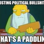 Simpsons' Jasper | POSTING POLITICAL BULLSHIT? THAT'S A PADDLIN' | image tagged in simpsons' jasper | made w/ Imgflip meme maker