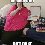 Overweight Pizza Lady | IM ON A DIET DIET COKE | image tagged in overweight pizza lady | made w/ Imgflip meme maker